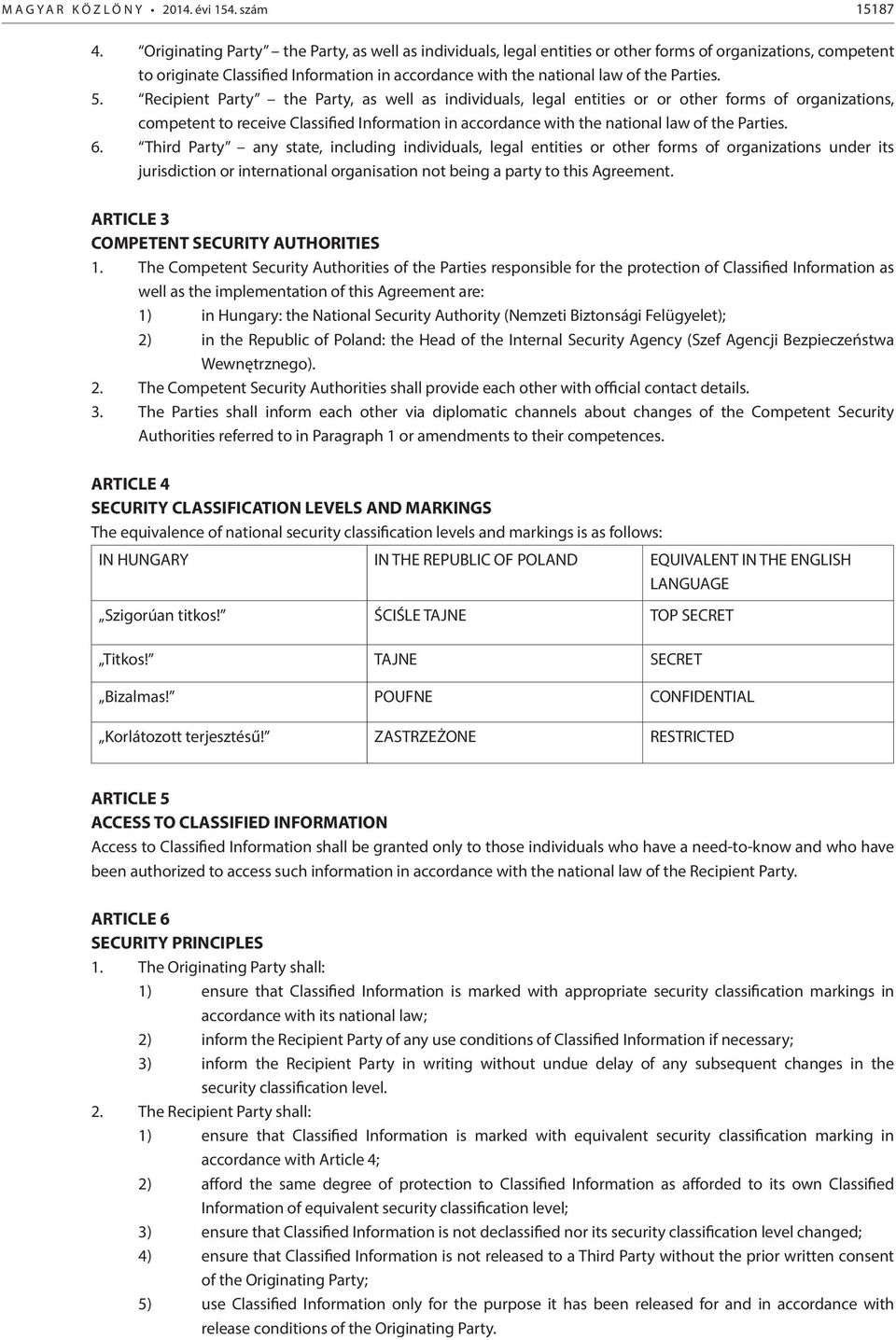 5. Recipient Party the Party, as well as individuals, legal entities or or other forms of organizations, competent to receive Classified Information in accordance with the national law of the Parties.