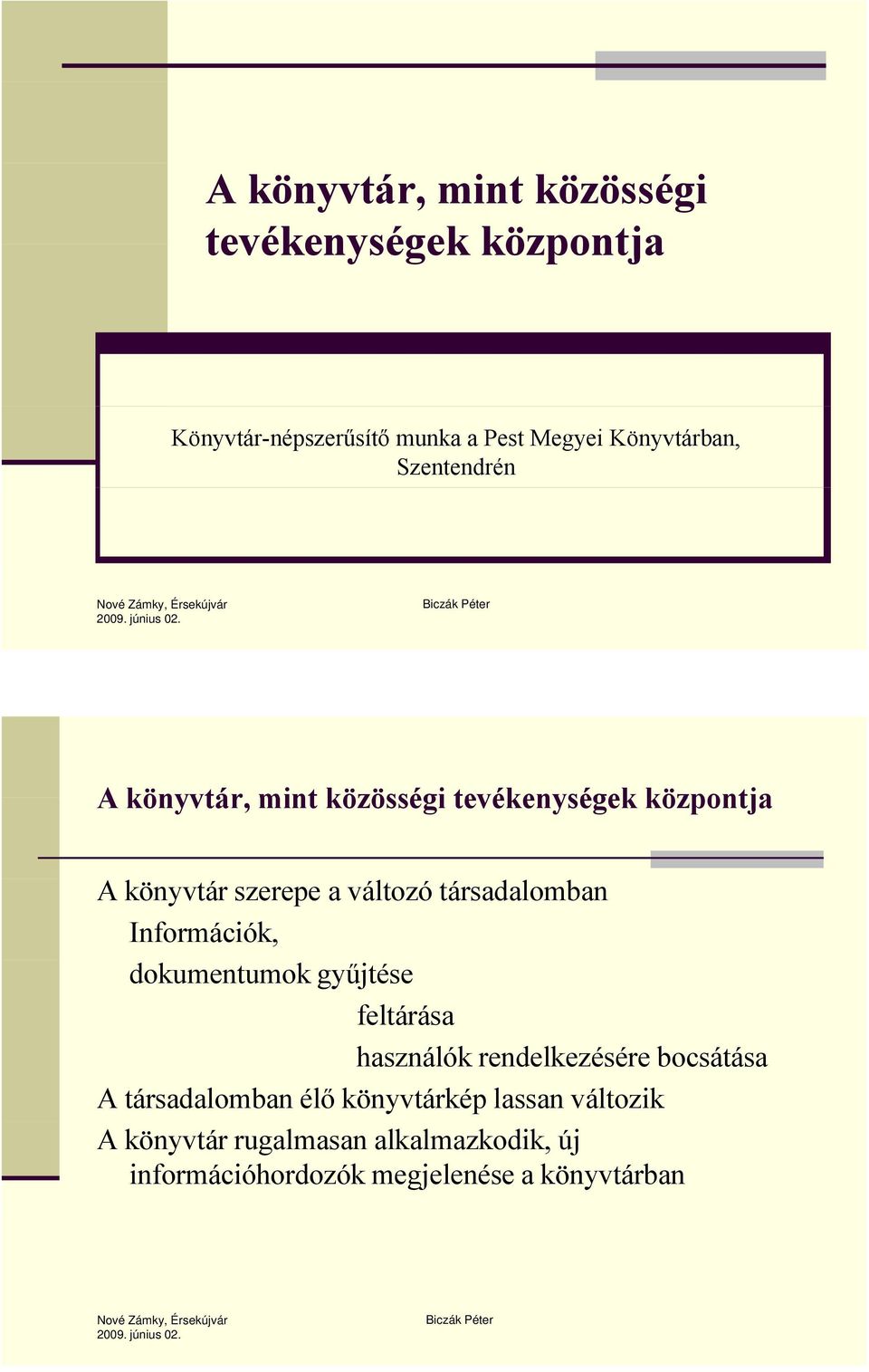 gyűjtése feltárása használók rendelkezésére bocsátása A társadalomban élő könyvtárkép lassan