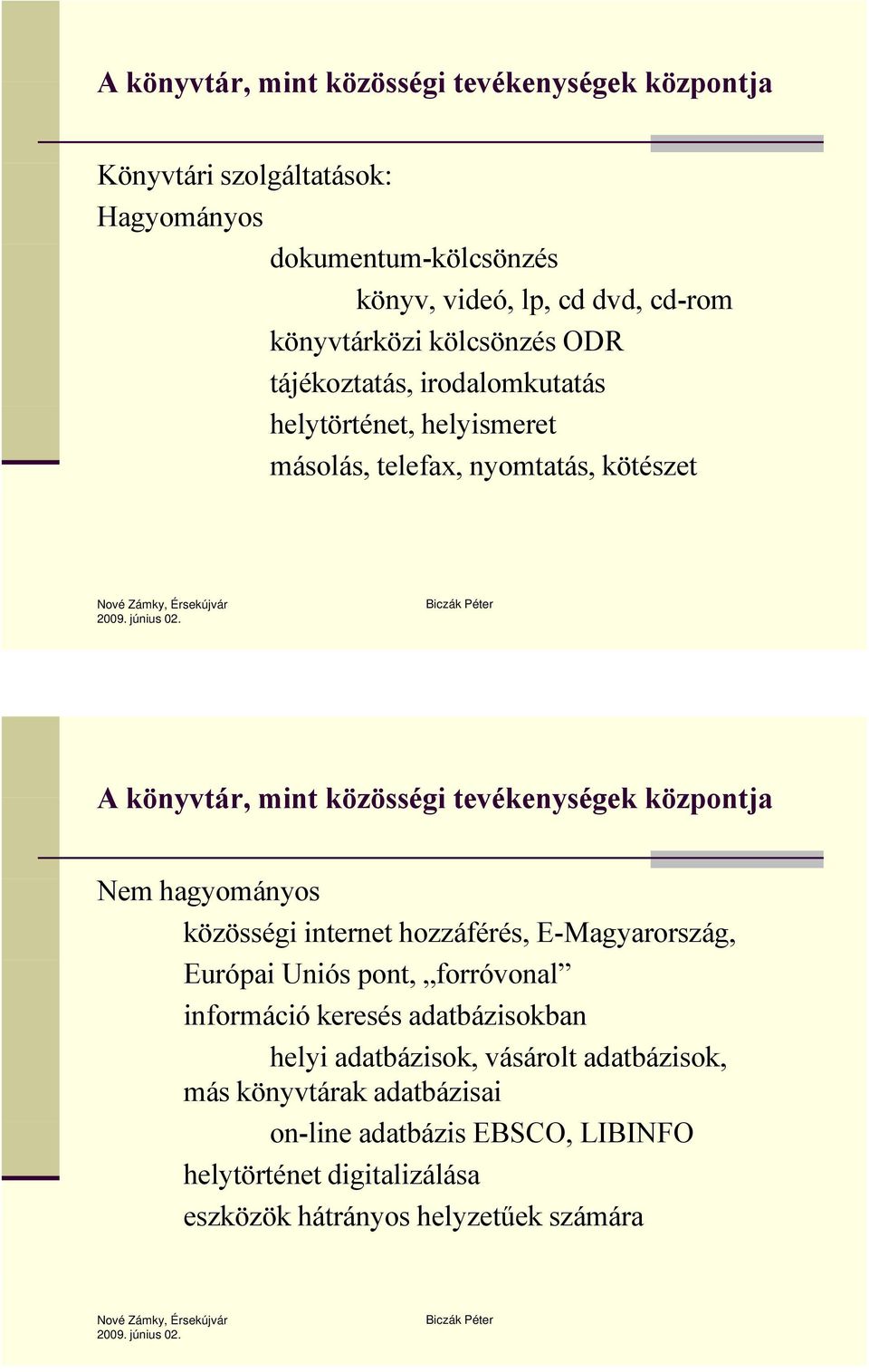 internet hozzáférés, E-Magyarország, Európai Uniós pont, forróvonal információ keresés adatbázisokban helyi adatbázisok,