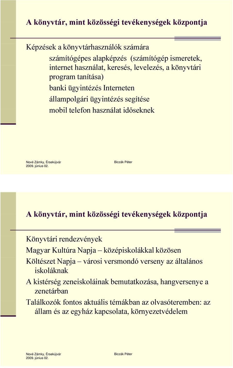 rendezvények Magyar Kultúra Napja középiskolákkal közösen Költészet Napja városi versmondó verseny az általános iskoláknak Aki kistérség é