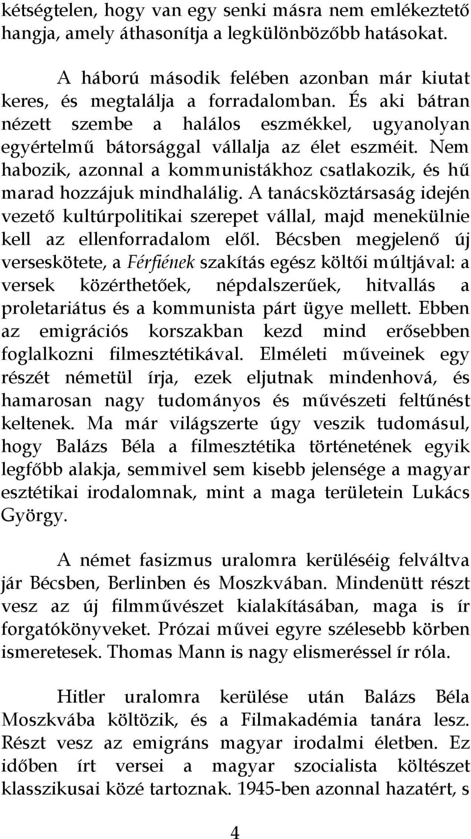 A tanácsköztársaság idején vezető kultúrpolitikai szerepet vállal, majd menekülnie kell az ellenforradalom elől.