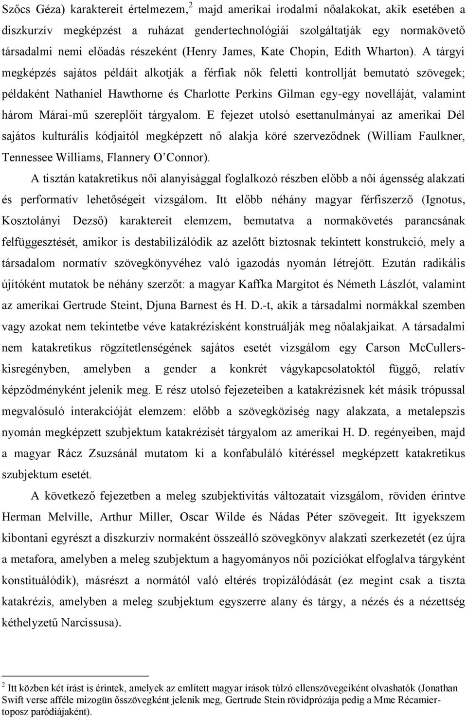 A tárgyi megképzés sajátos példáit alkotják a férfiak nők feletti kontrollját bemutató szövegek; példaként Nathaniel Hawthorne és Charlotte Perkins Gilman egy-egy novelláját, valamint három Márai-mű