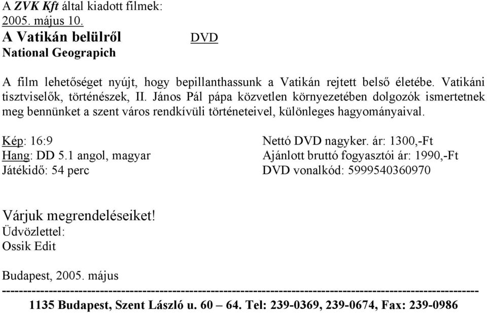 Hang: DD 5.1 angol, magyar Játékidő: 54 perc Nettó nagyker. ár: 1300,-Ft Ajánlott bruttó fogyasztói ár: 1990,-Ft vonalkód: 5999540360970 Várjuk megrendeléseiket!