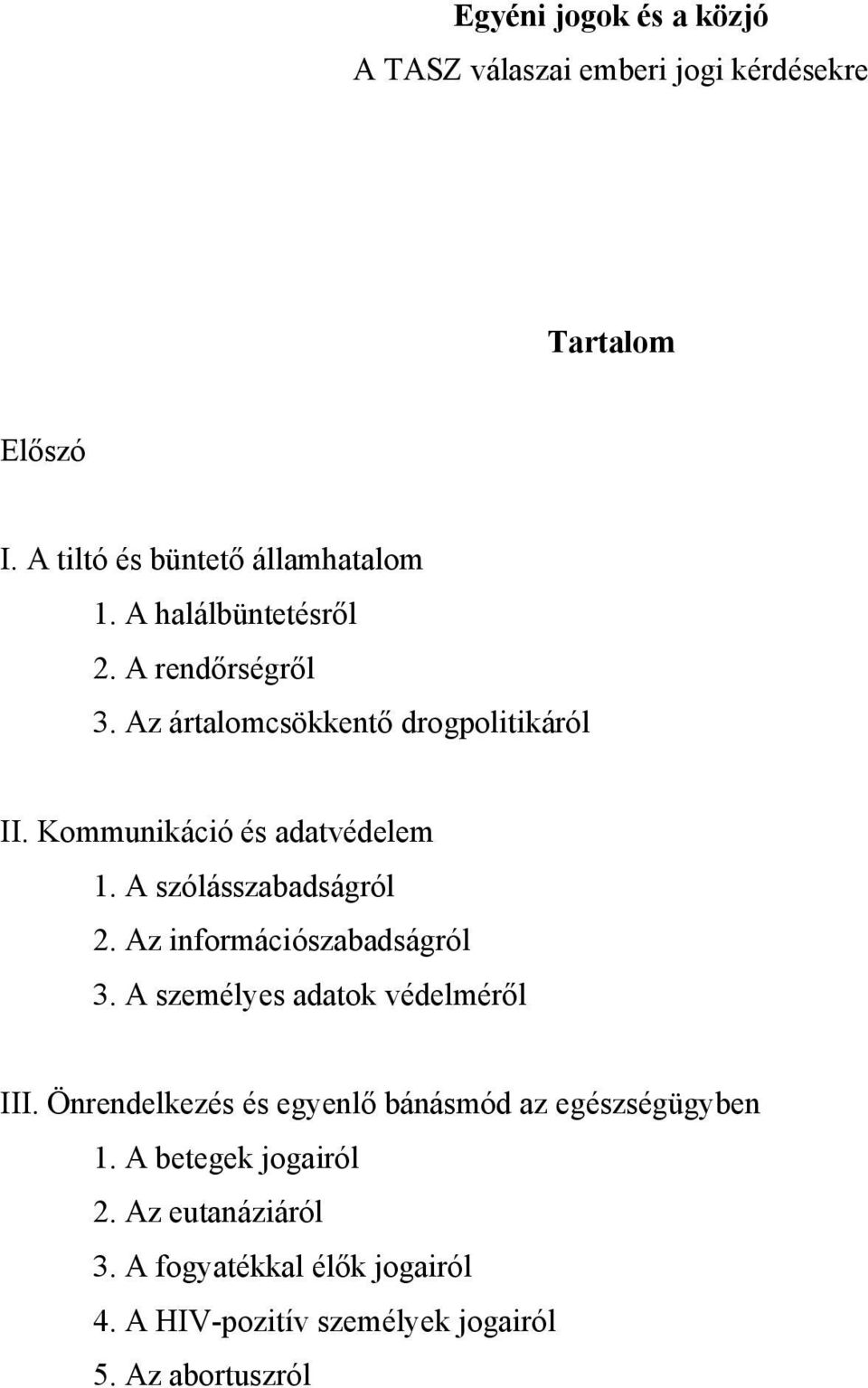 A szólásszabadságról 2. Az információszabadságról 3. A személyes adatok védelméről III.