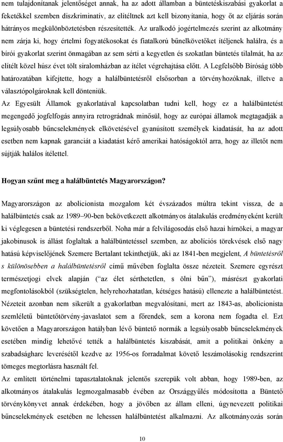 Az uralkodó jogértelmezés szerint az alkotmány nem zárja ki, hogy értelmi fogyatékosokat és fiatalkorú bűnelkövetőket ítéljenek halálra, és a bírói gyakorlat szerint önmagában az sem sérti a