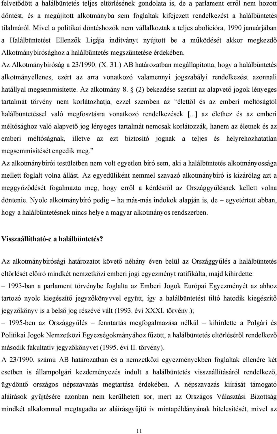 halálbüntetés megszüntetése érdekében. Az Alkotmánybíróság a 23/1990. (X. 31.