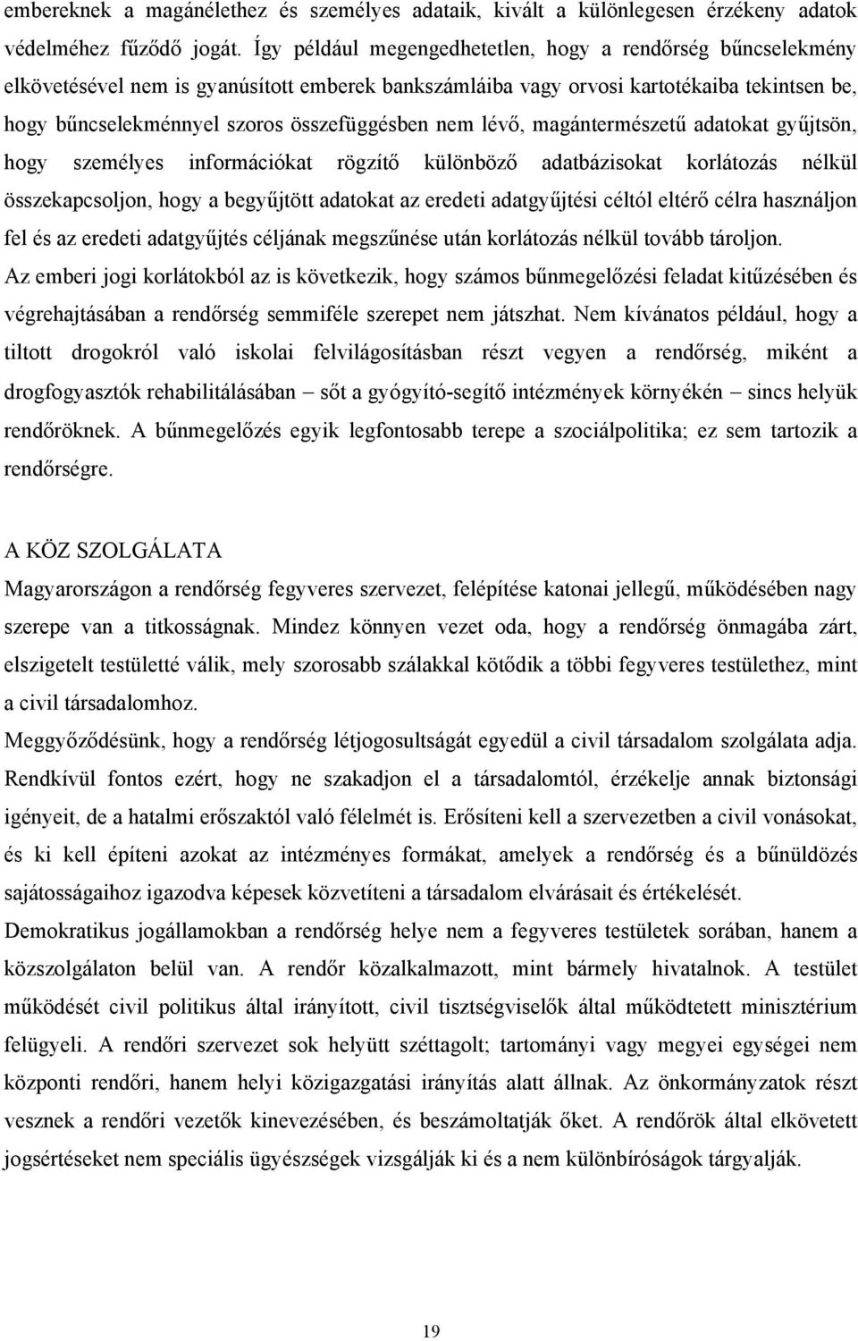 nem lévő, magántermészetű adatokat gyűjtsön, hogy személyes információkat rögzítő különböző adatbázisokat korlátozás nélkül összekapcsoljon, hogy a begyűjtött adatokat az eredeti adatgyűjtési céltól