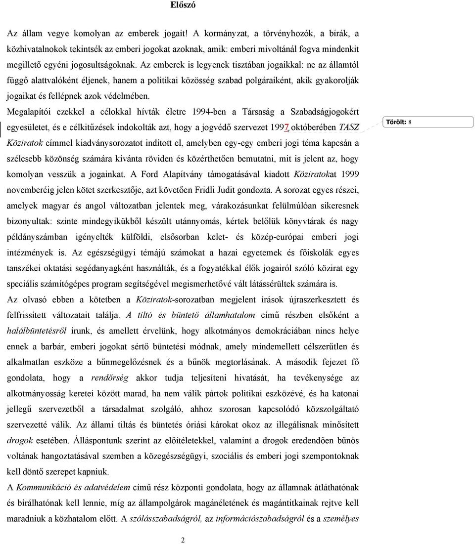 Az emberek is legyenek tisztában jogaikkal: ne az államtól függő alattvalóként éljenek, hanem a politikai közösség szabad polgáraiként, akik gyakorolják jogaikat és fellépnek azok védelmében.