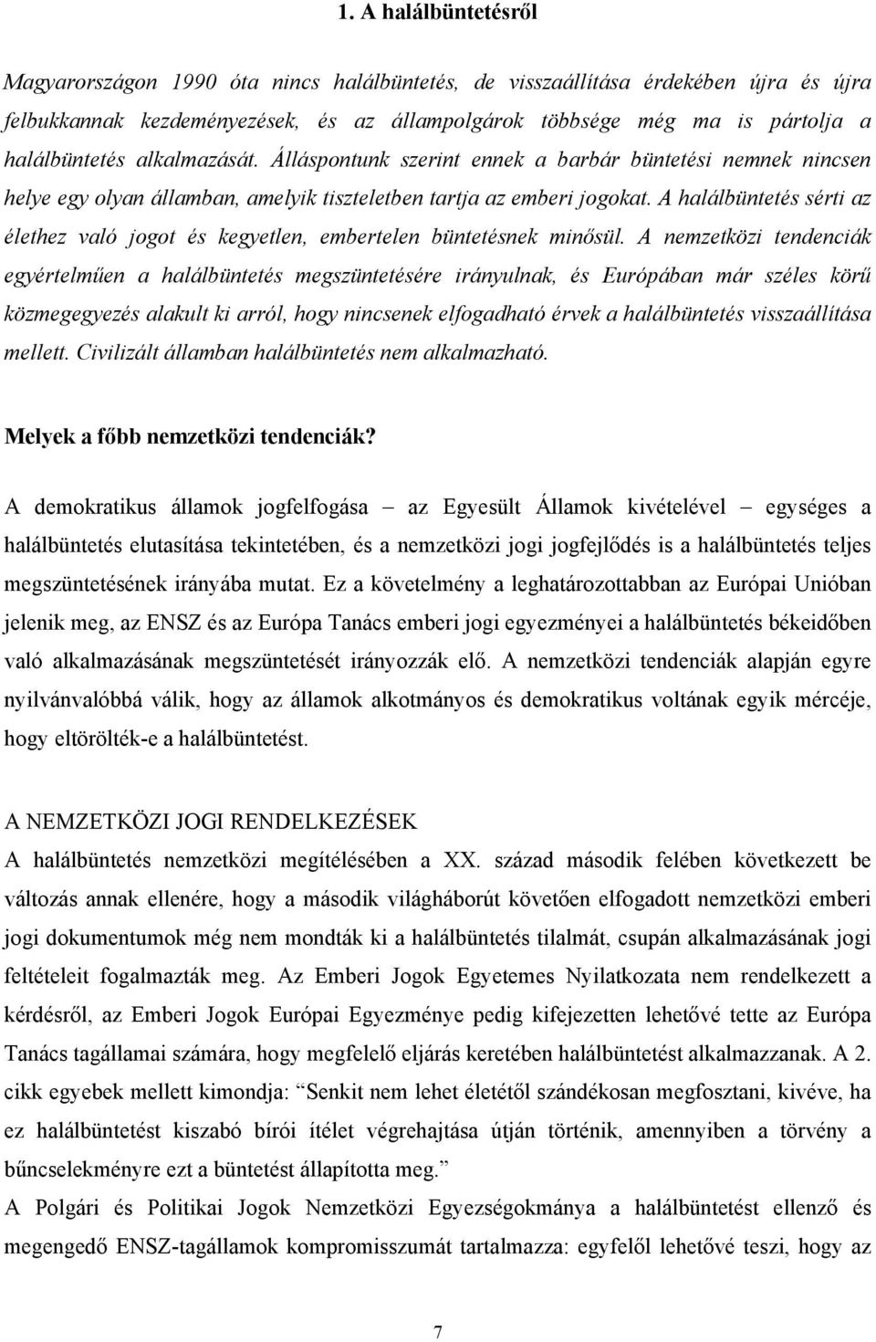 A halálbüntetés sérti az élethez való jogot és kegyetlen, embertelen büntetésnek minősül.
