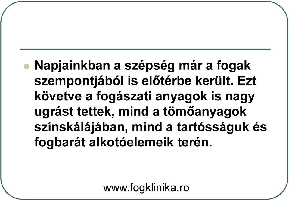 Ezt követve a fogászati anyagok is nagy ugrást
