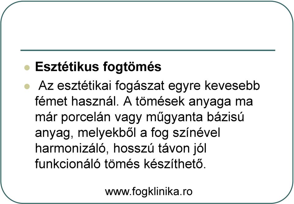 A tömések anyaga ma már porcelán vagy műgyanta bázisú