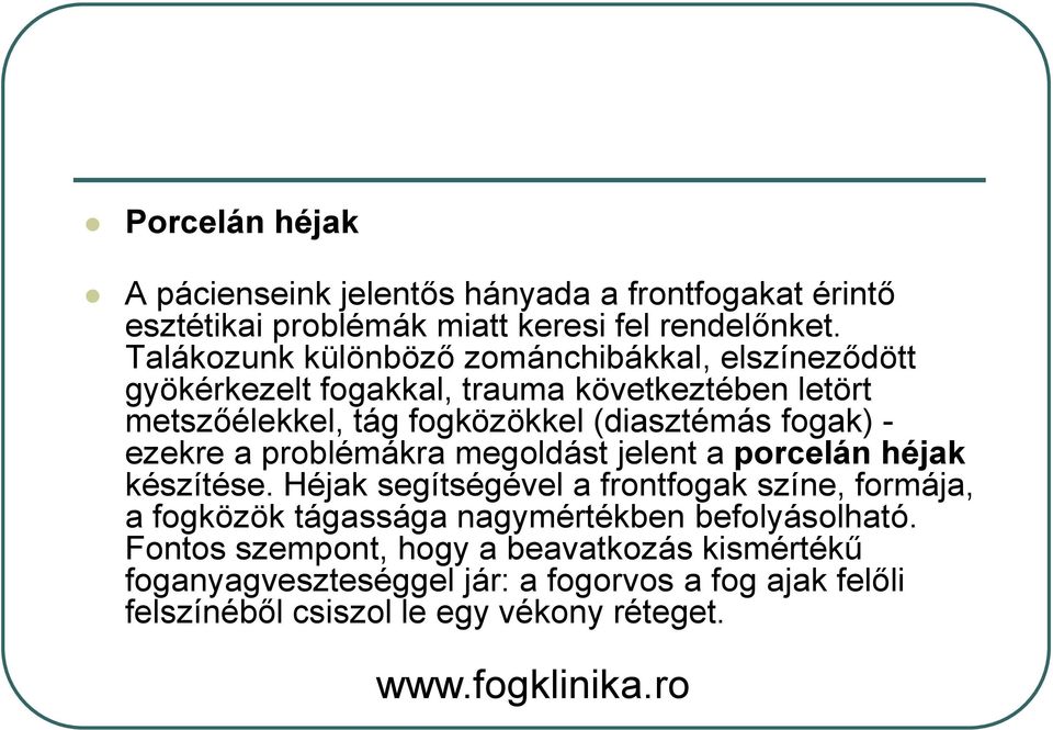 fogak) - ezekre a problémákra megoldást jelent a porcelán héjak készítése.