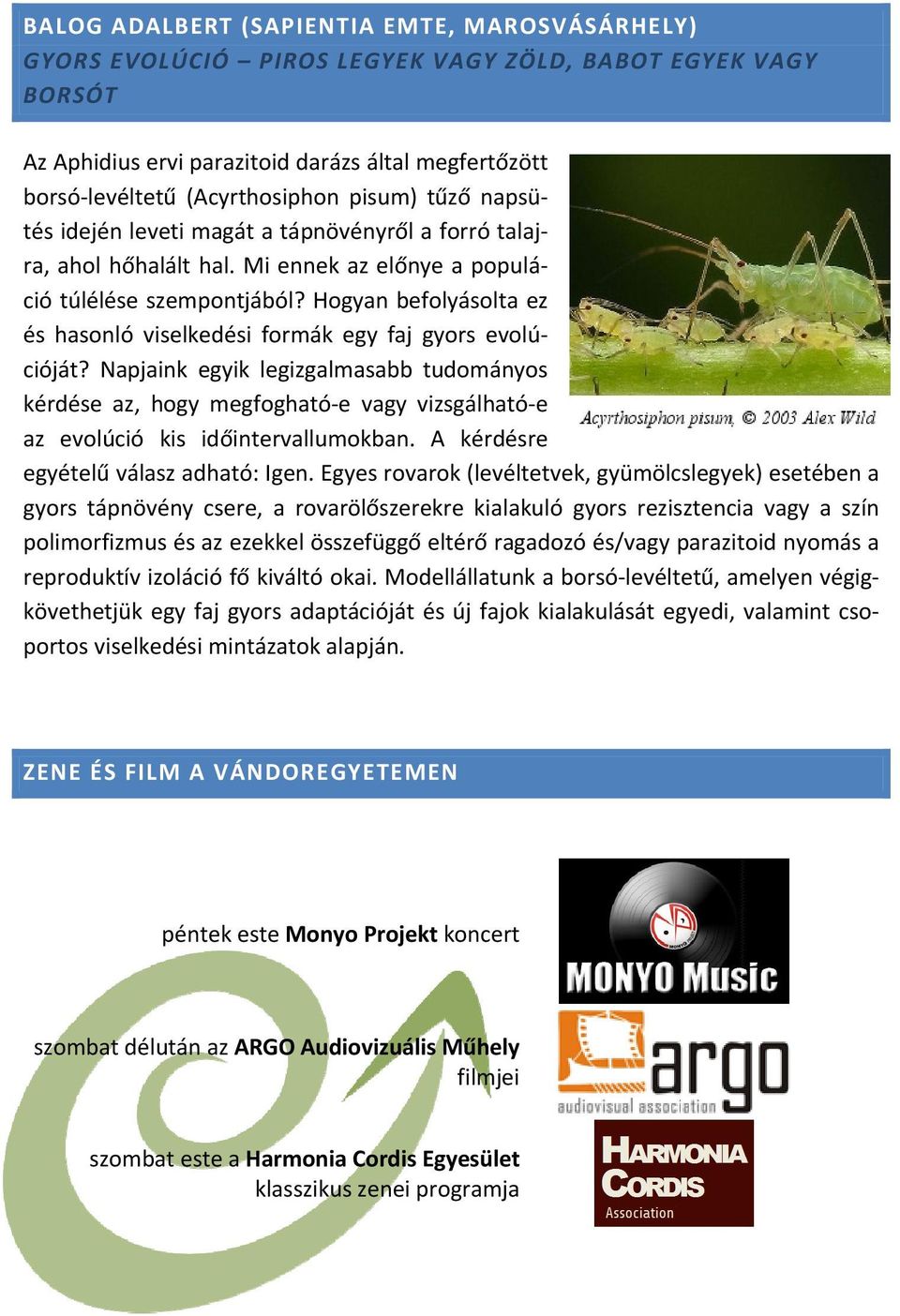 Hogyan befolyásolta ez és hasonló viselkedési formák egy faj gyors evolúcióját?