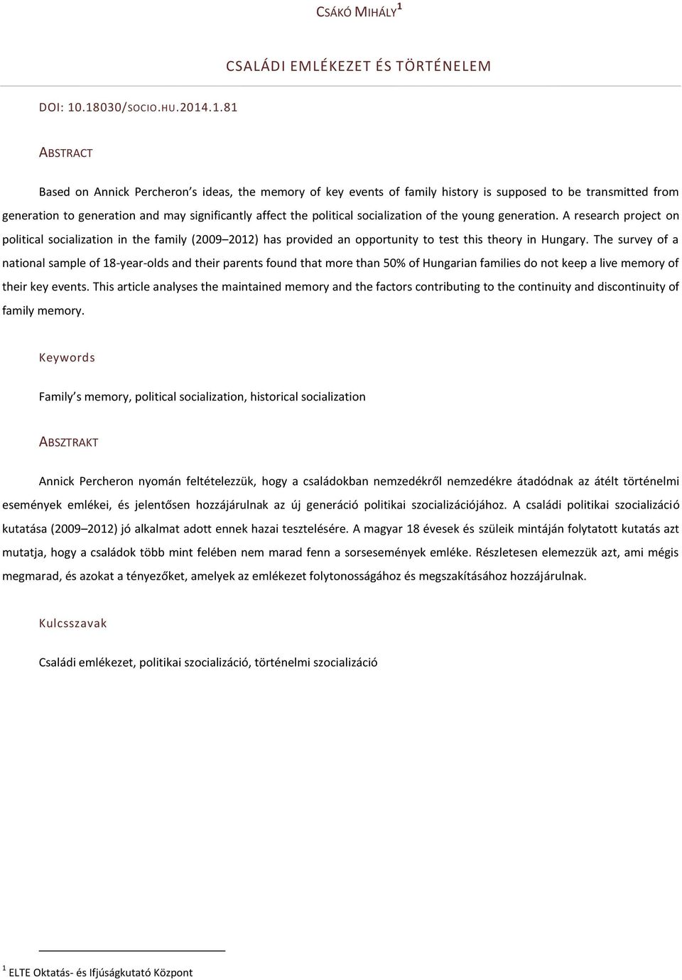 .18030/SOCIO.HU.2014.1.81 ABSTRACT Based on Annick Percheron s ideas, the memory of key events of family history is supposed to be transmitted from generation to generation and may significantly