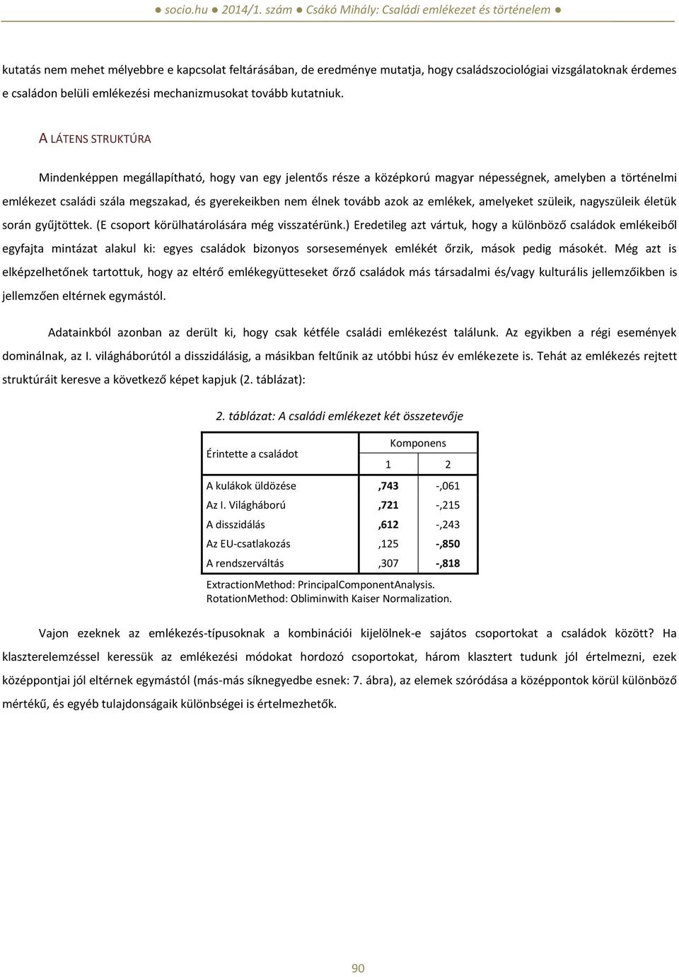 azok az emlékek, amelyeket szüleik, nagyszüleik életük során gyűjtöttek. (E csoport körülhatárolására még visszatérünk.