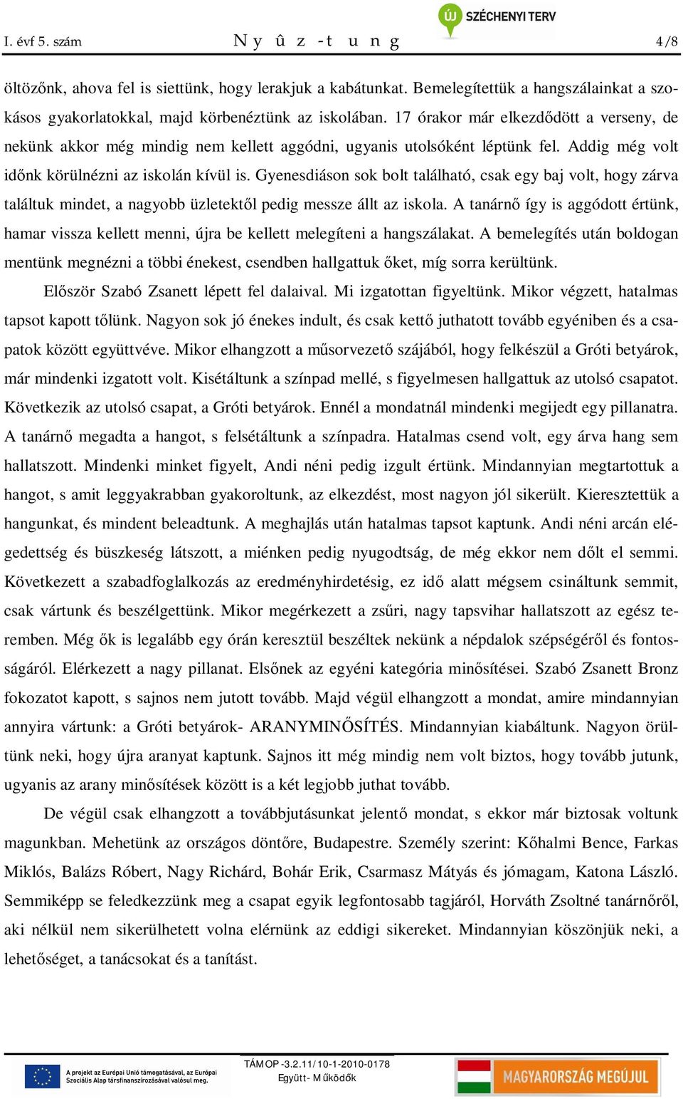 Gyenesdiáson sok bolt található, csak egy baj volt, hogy zárva találtuk mindet, a nagyobb üzletekt l pedig messze állt az iskola.