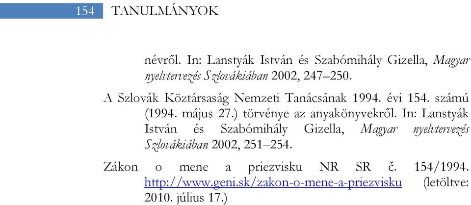 A Szlovák Köztársaság Nemzeti Tanácsának 1994. évi 154. számú (1994. május 27.) törvénye az anyakönyvekről.