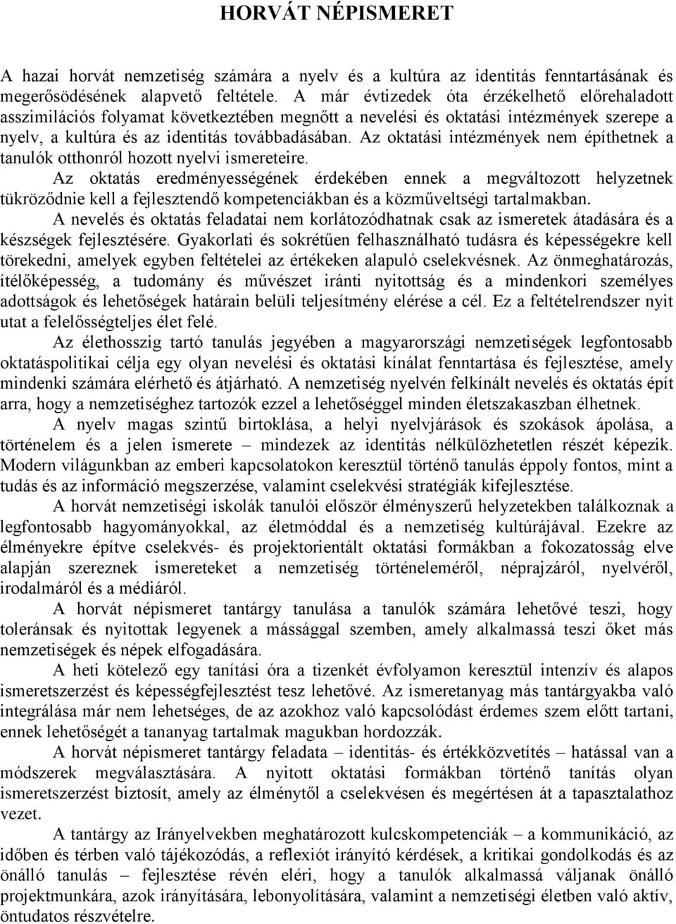 Az oktatási intézmények nem építhetnek a tanulók otthonról hozott nyelvi ismereteire.