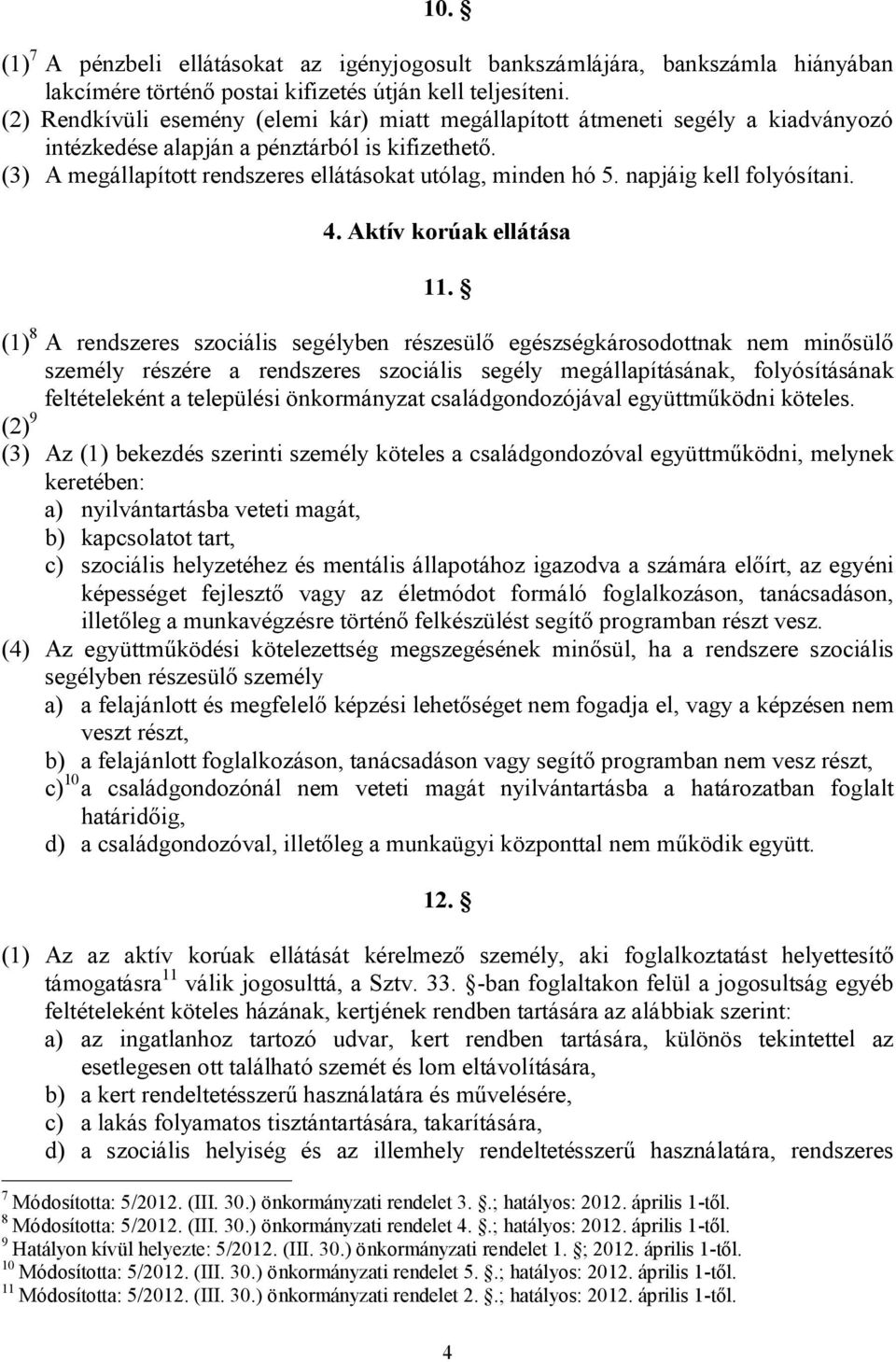 napjáig kell folyósítani. 4. Aktív korúak ellátása 11.