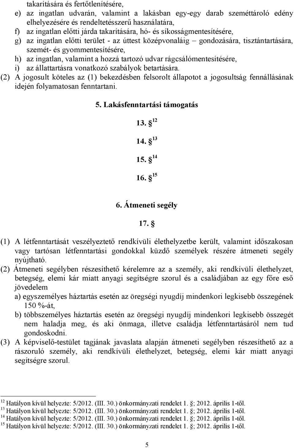 tartozó udvar rágcsálómentesítésére, i) az állattartásra vonatkozó szabályok betartására.