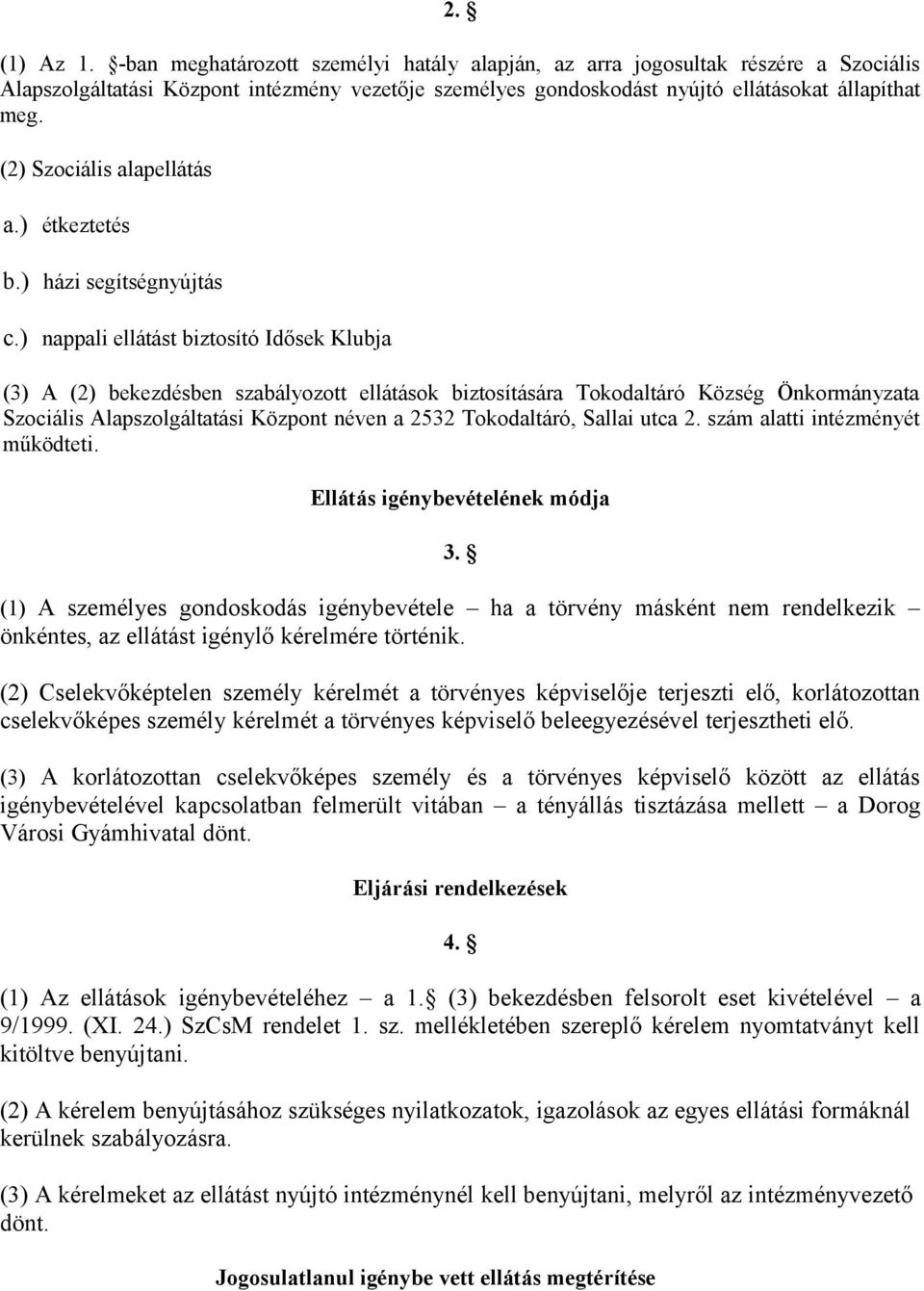 ) nappali ellátást biztosító Idősek Klubja (3) A (2) bekezdésben szabályozott ellátások biztosítására Tokodaltáró Község Önkormányzata Szociális Alapszolgáltatási Központ néven a 2532 Tokodaltáró,