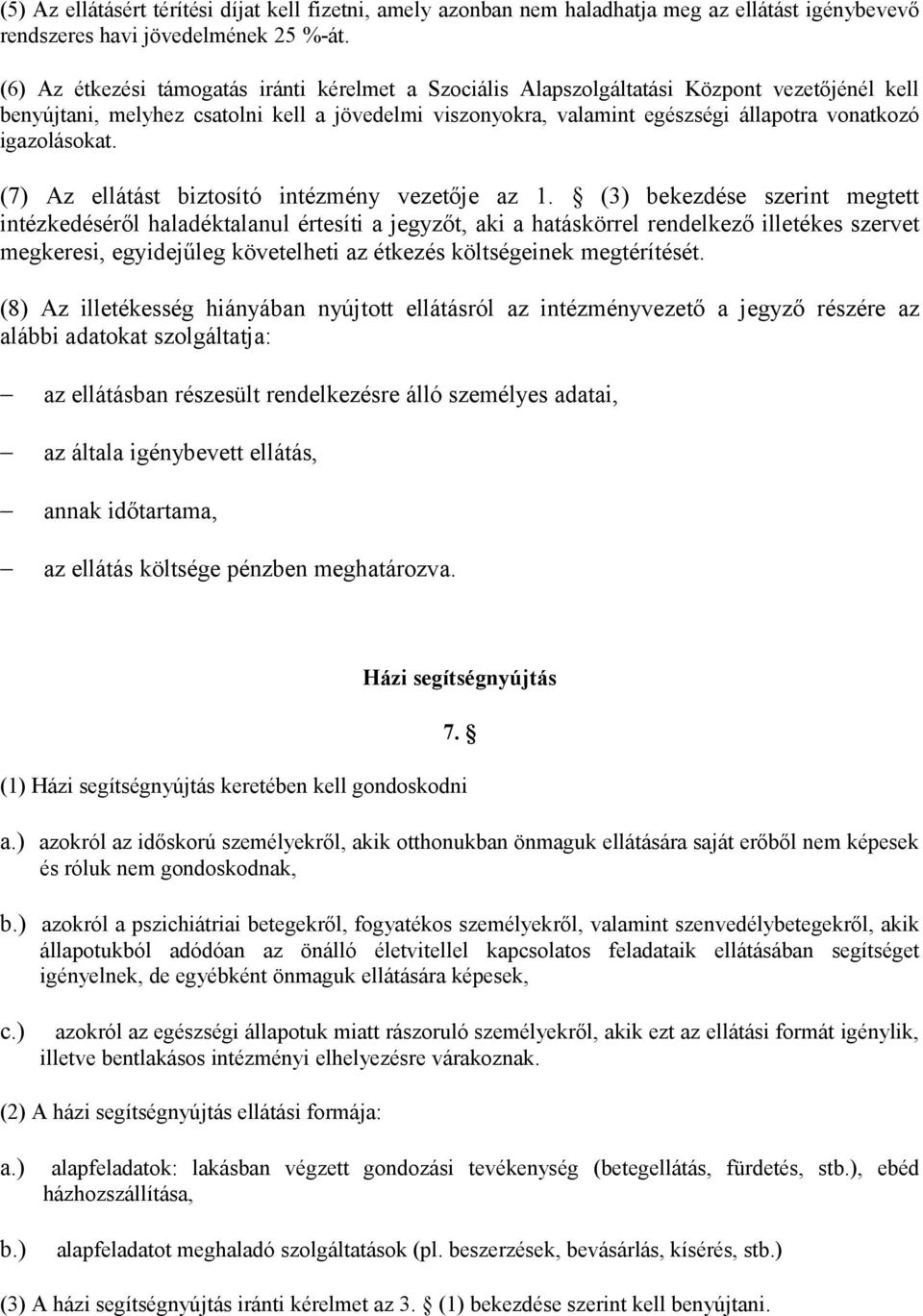 igazolásokat. (7) Az ellátást biztosító intézmény vezetője az 1.