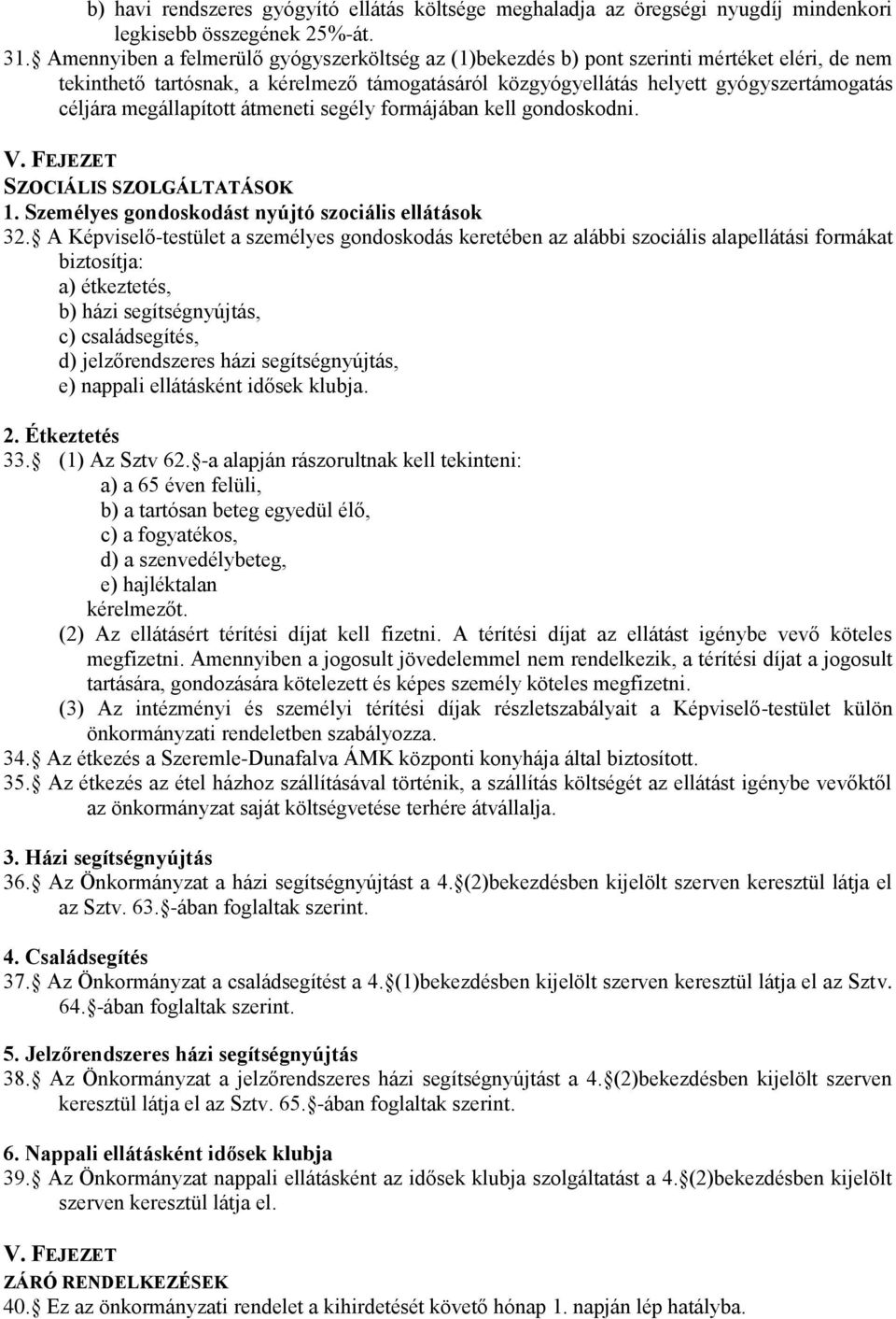 megállapított átmeneti segély formájában kell gondoskodni. V. FEJEZET SZOCIÁLIS SZOLGÁLTATÁSOK 1. Személyes gondoskodást nyújtó szociális ellátások 32.