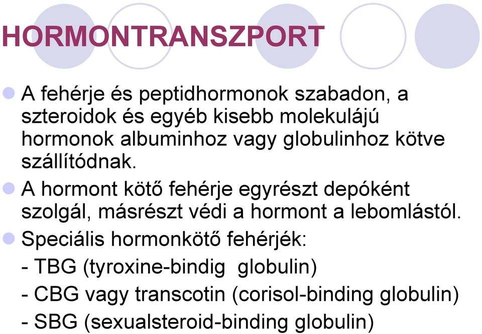 A hormont kötő fehérje egyrészt depóként szolgál, másrészt védi a hormont a lebomlástól.