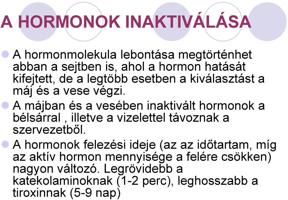 A májban és a vesében inaktivált hormonok a bélsárral, illetve a vizelettel távoznak a szervezetből.