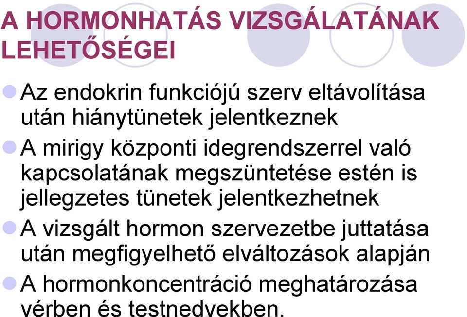 megszüntetése estén is jellegzetes tünetek jelentkezhetnek A vizsgált hormon szervezetbe