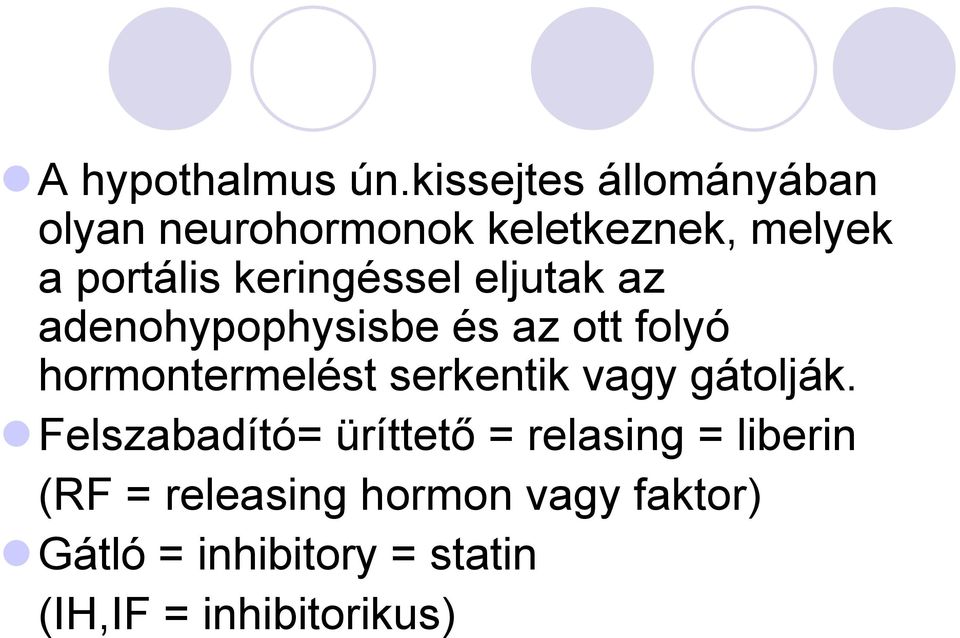 keringéssel eljutak az adenohypophysisbe és az ott folyó hormontermelést