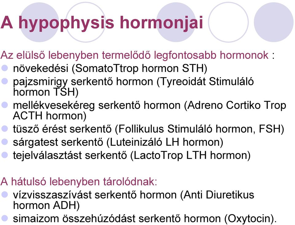 serkentő (Follikulus Stimuláló hormon, FSH) sárgatest serkentő (Luteinizáló LH hormon) tejelválasztást serkentő (LactoTrop LTH