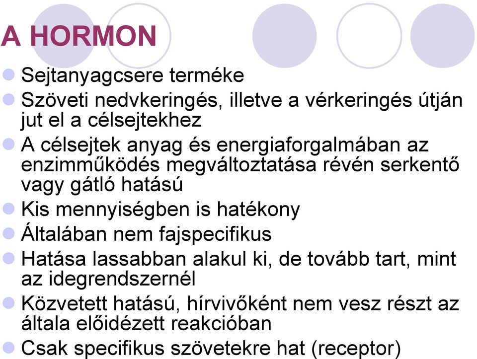 mennyiségben is hatékony Általában nem fajspecifikus Hatása lassabban alakul ki, de tovább tart, mint az