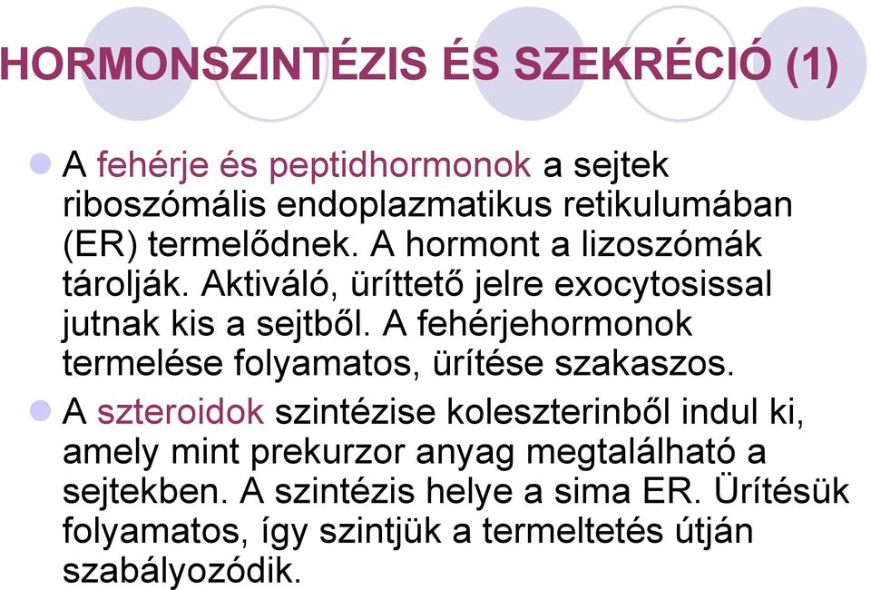 A fehérjehormonok termelése folyamatos, ürítése szakaszos.