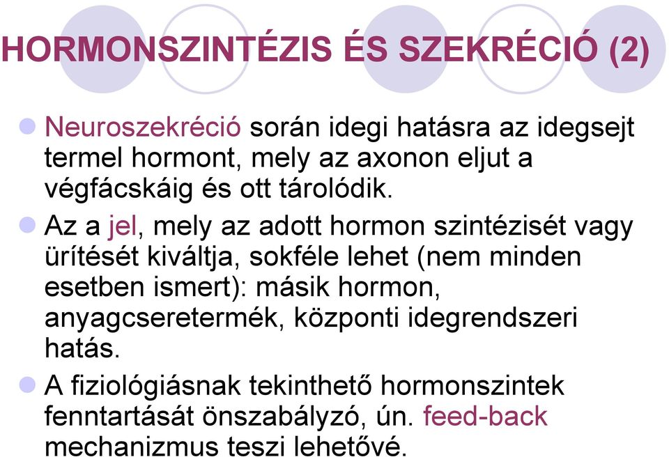 Az a jel, mely az adott hormon szintézisét vagy ürítését kiváltja, sokféle lehet (nem minden esetben