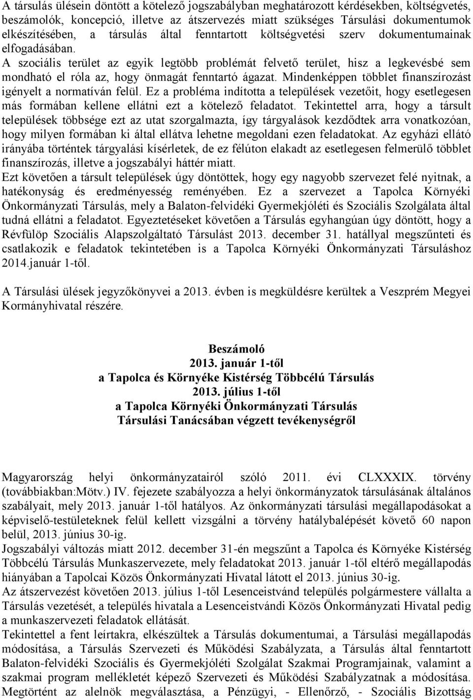 A szociális terület az egyik legtöbb problémát felvető terület, hisz a legkevésbé sem mondható el róla az, hogy önmagát fenntartó ágazat.