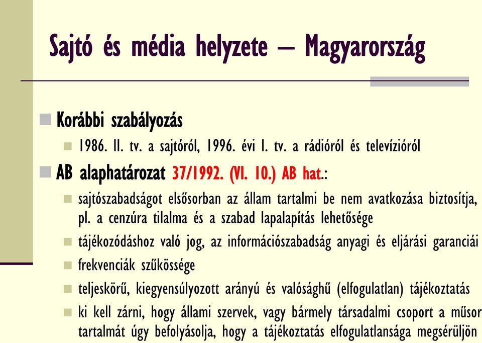 a cenzúra tilalma és a szabad lapalapítás lehetősége tájékozódáshoz való jog, az információszabadság anyagi és eljárási garanciái frekvenciák szűkössége