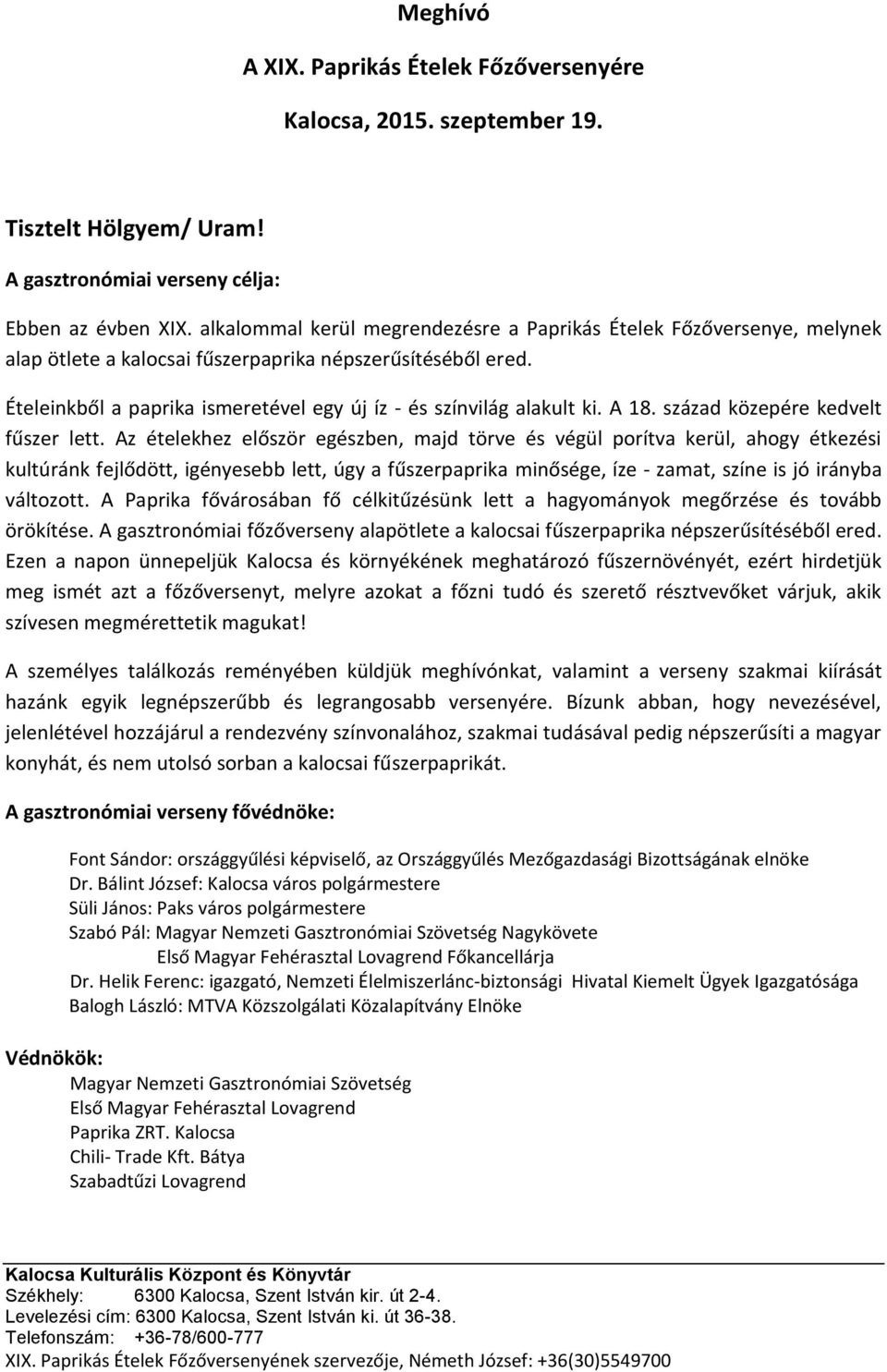 Ételeinkből a paprika ismeretével egy új íz - és színvilág alakult ki. A 18. század közepére kedvelt fűszer lett.