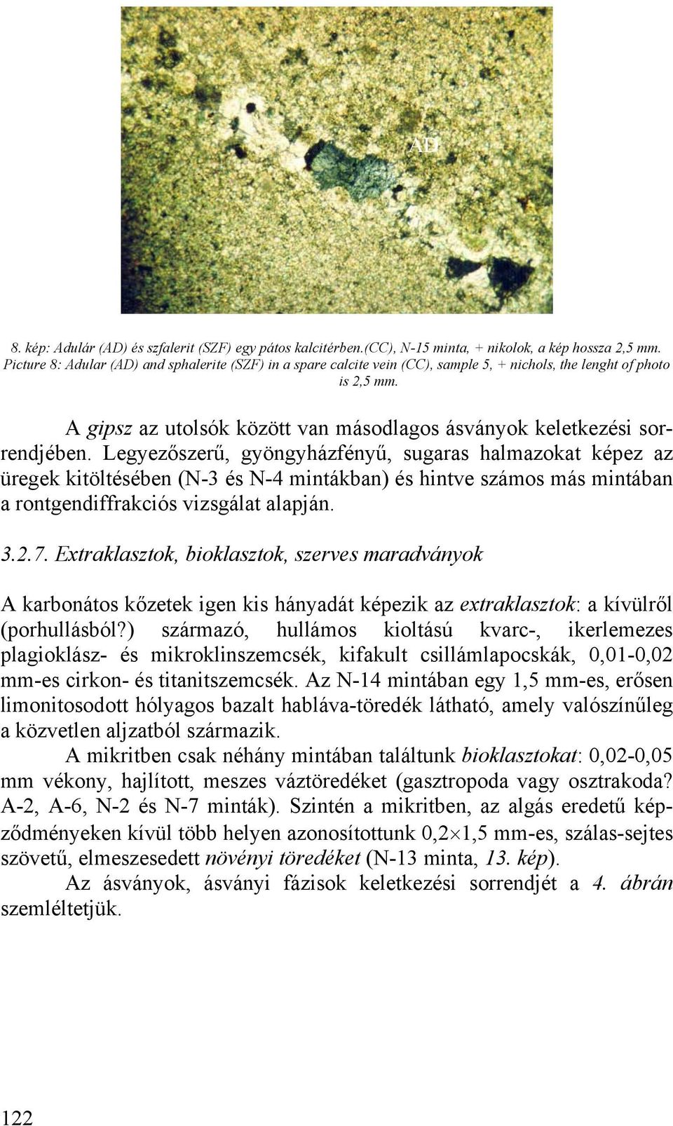 A gipsz az utolsók között van másodlagos ásványok keletkezési sorrendjében.