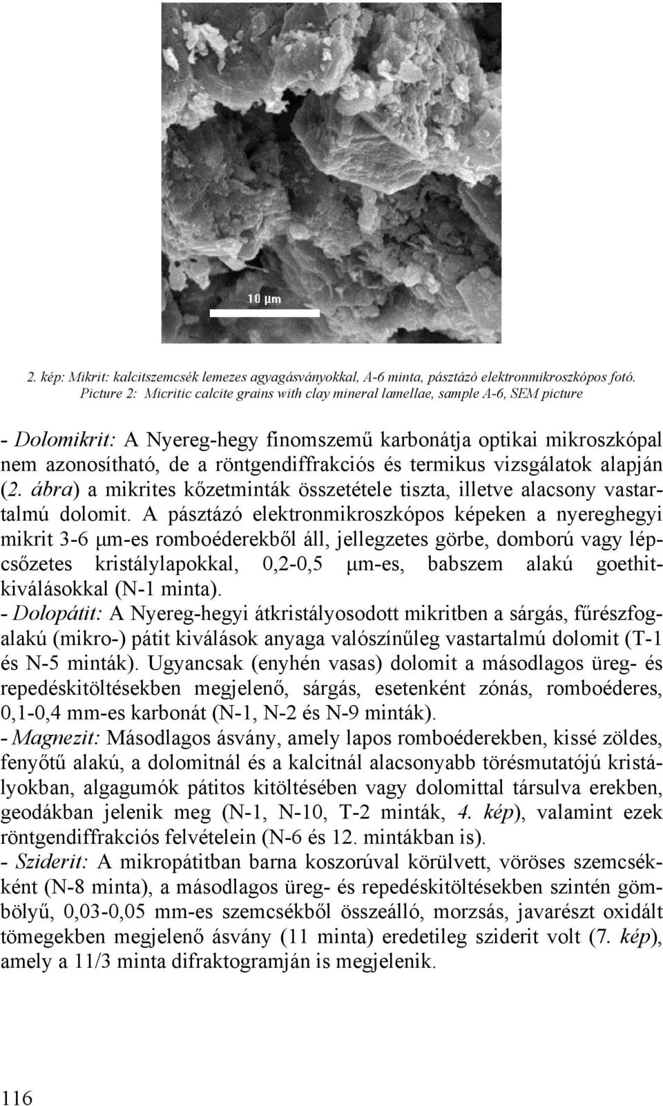 és termikus vizsgálatok alapján (2. ábra) a mikrites kőzetminták összetétele tiszta, illetve alacsony vastartalmú dolomit.