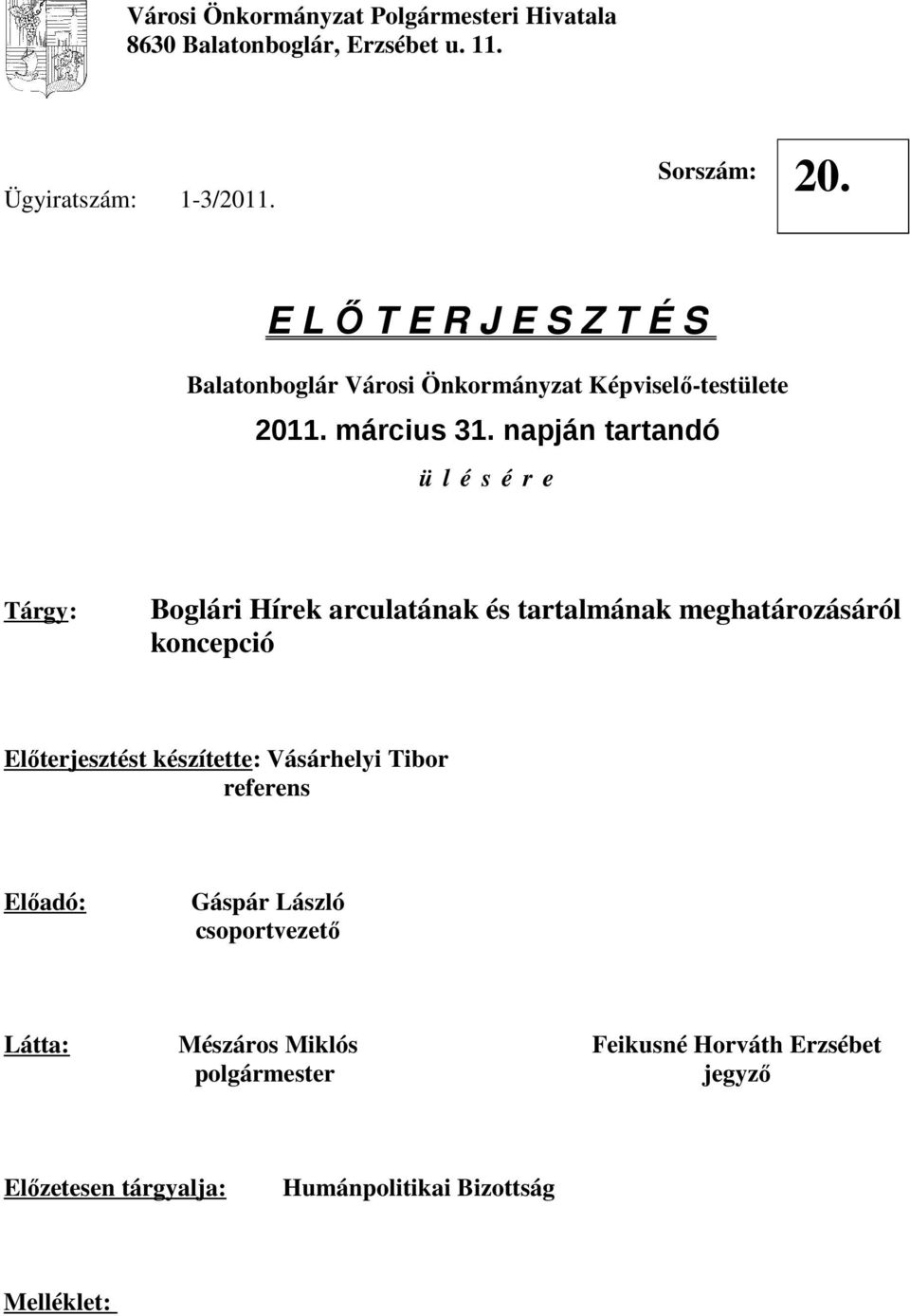 napján tartandó ü l é s é r e Tárgy: Boglári Hírek arculatának és tartalmának meghatározásáról koncepció Előterjesztést