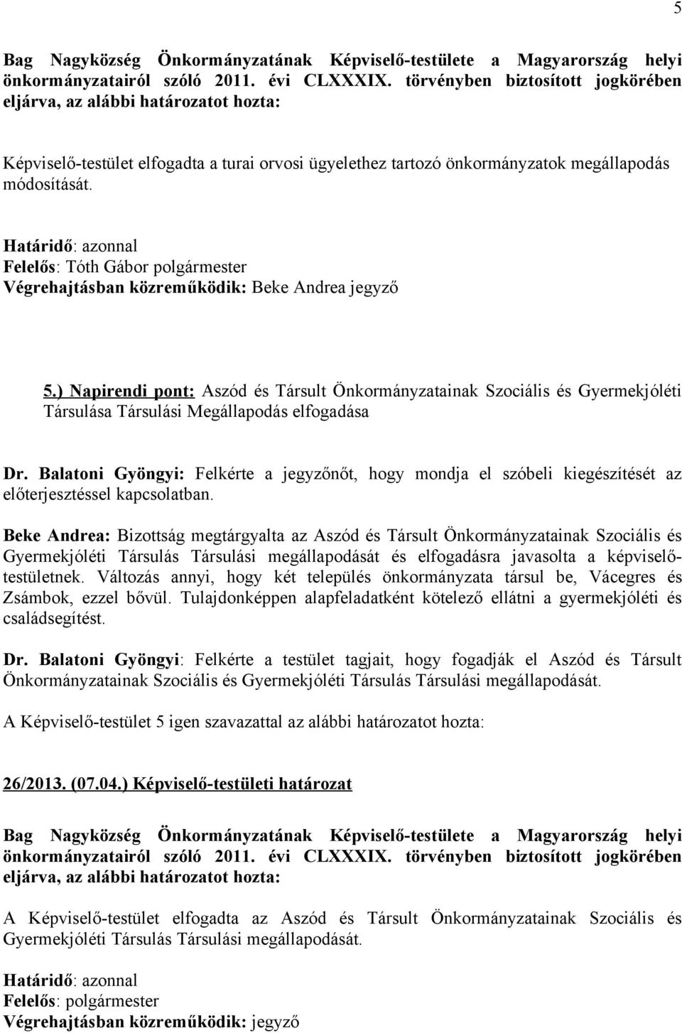 ) Napirendi pont: Aszód és Társult Önkormányzatainak Szociális és Gyermekjóléti Társulása Társulási Megállapodás elfogadása Dr.