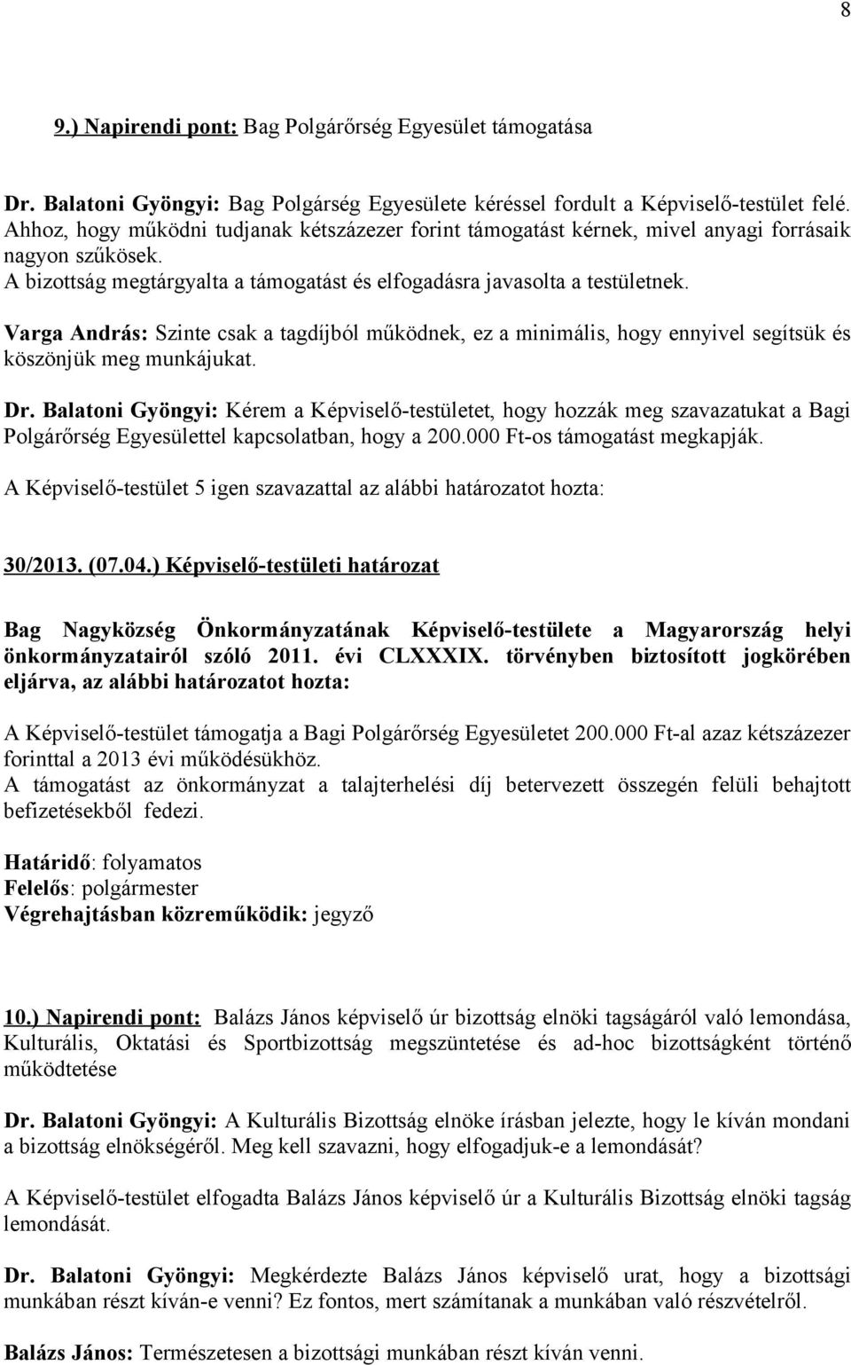 Varga András: Szinte csak a tagdíjból működnek, ez a minimális, hogy ennyivel segítsük és köszönjük meg munkájukat. Dr.