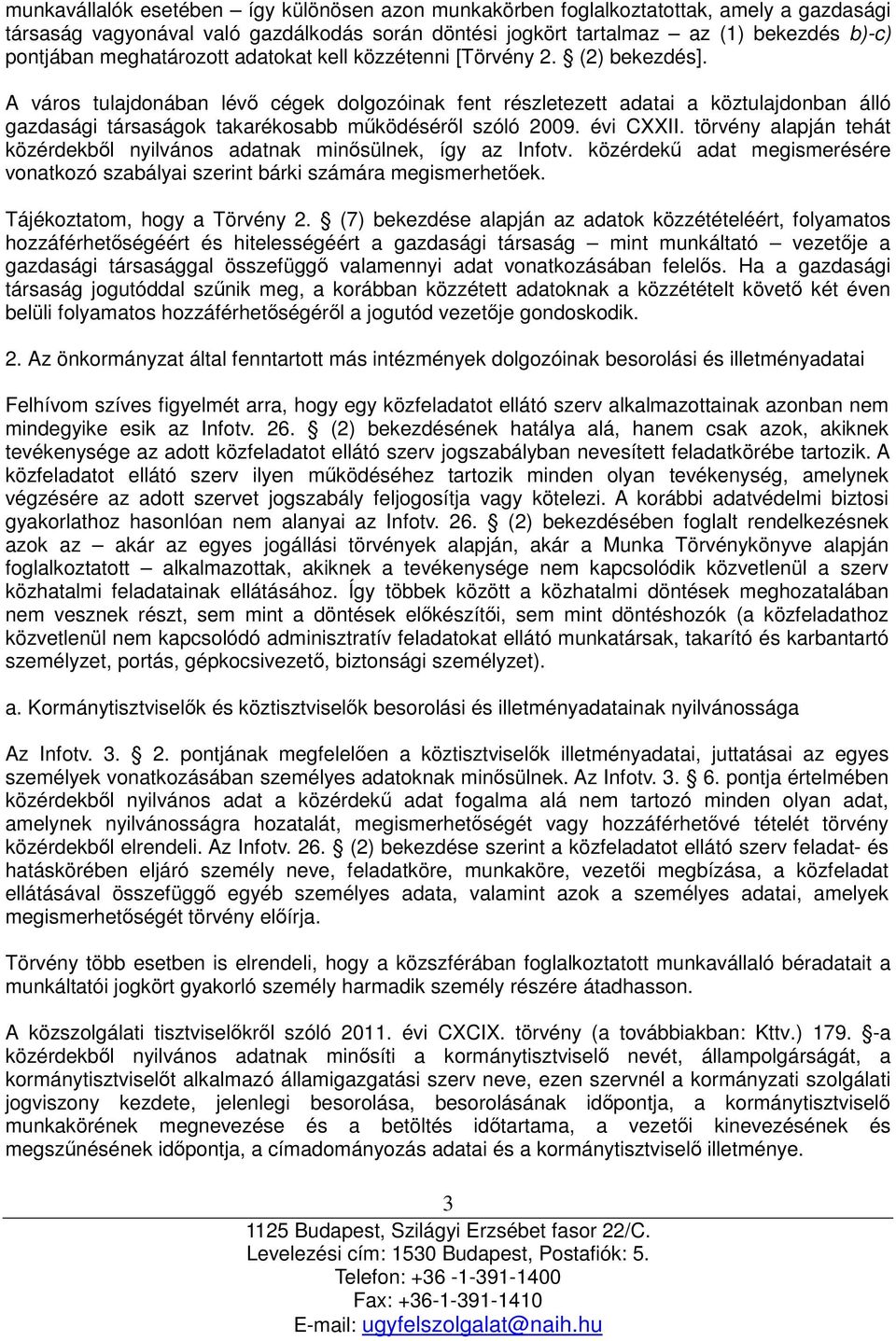 A város tulajdonában lévő cégek dolgozóinak fent részletezett adatai a köztulajdonban álló gazdasági társaságok takarékosabb működéséről szóló 2009. évi CXXII.