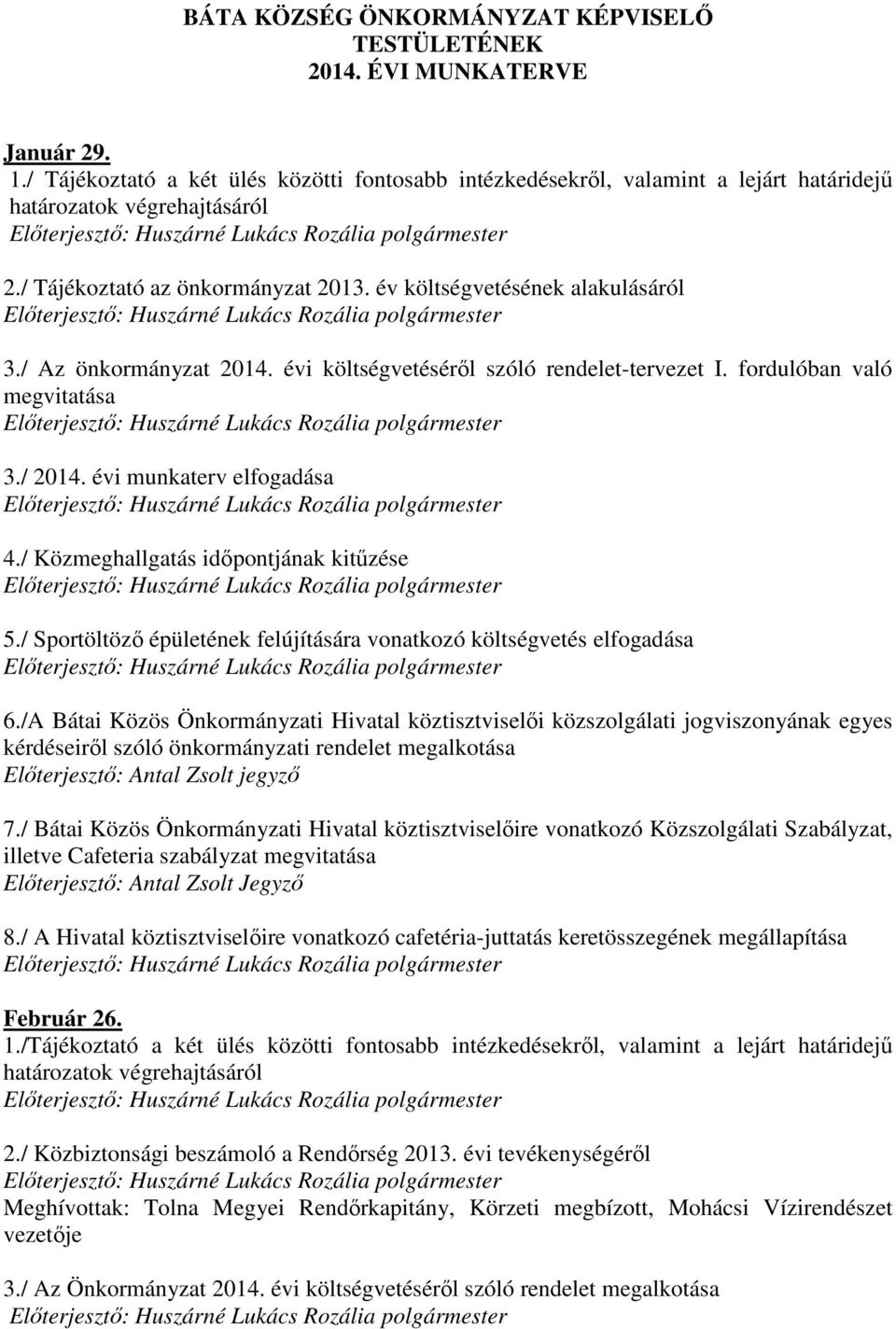 évi munkaterv elfogadása 4./ Közmeghallgatás időpontjának kitűzése 5./ Sportöltöző épületének felújítására vonatkozó költségvetés elfogadása 6.