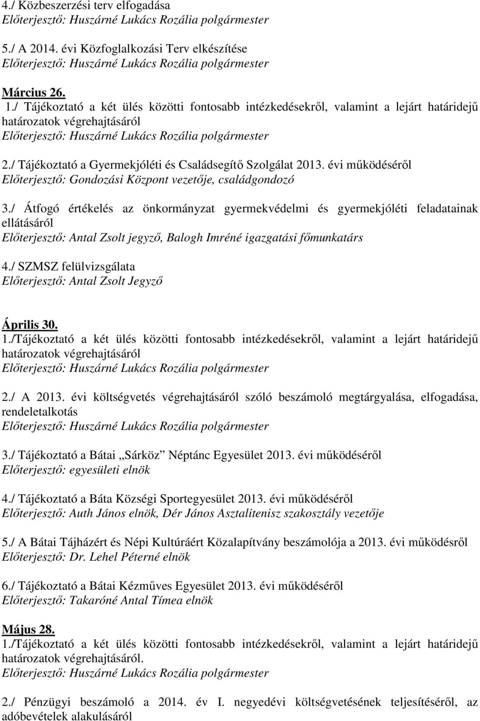 / Átfogó értékelés az önkormányzat gyermekvédelmi és gyermekjóléti feladatainak ellátásáról Előterjesztő: Antal Zsolt jegyző, Balogh Imréné igazgatási főmunkatárs 4.