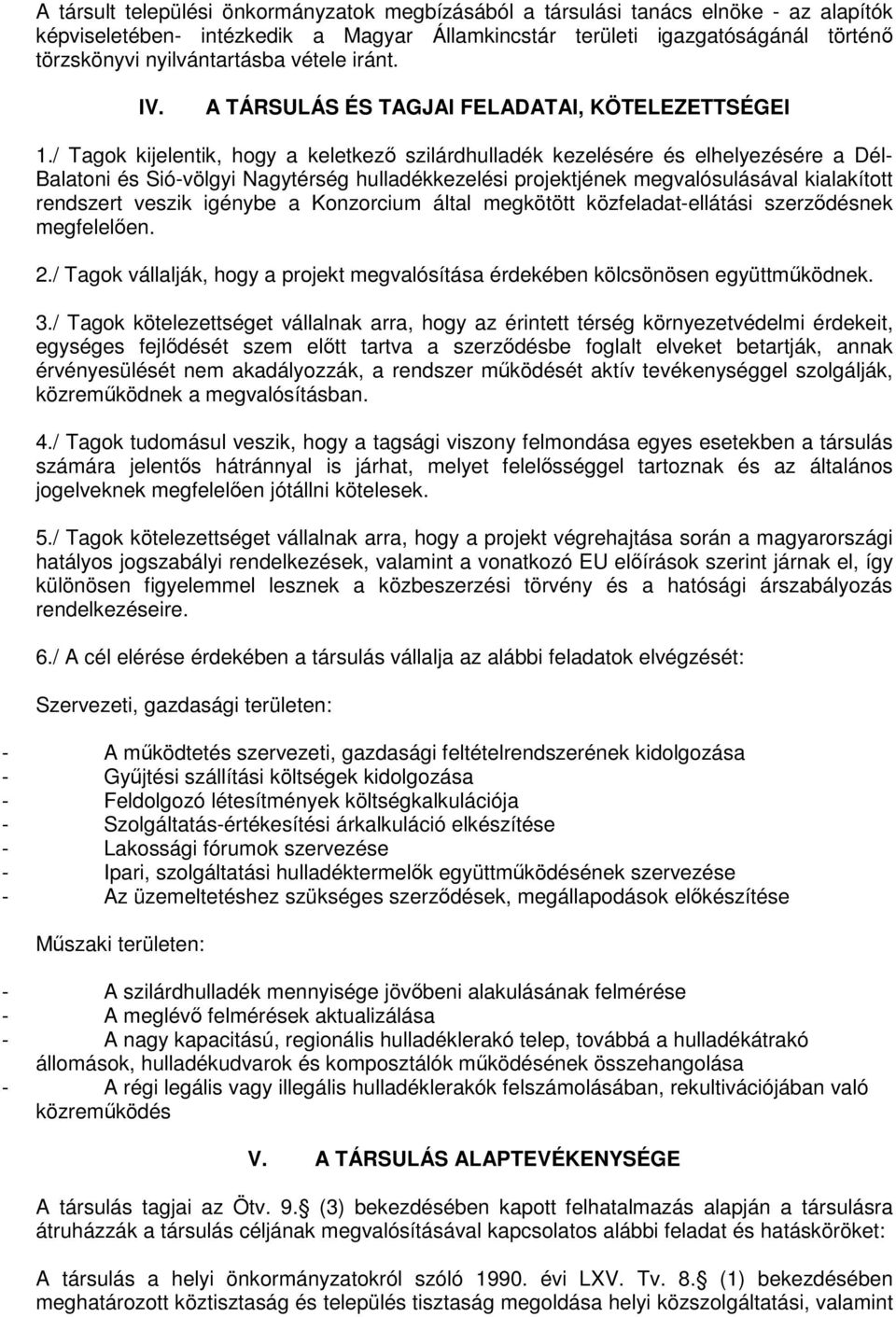 / Tagok kijelentik, hogy a keletkezı szilárdhulladék kezelésére és elhelyezésére a Dél- Balatoni és Sió-völgyi Nagytérség hulladékkezelési projektjének megvalósulásával kialakított rendszert veszik