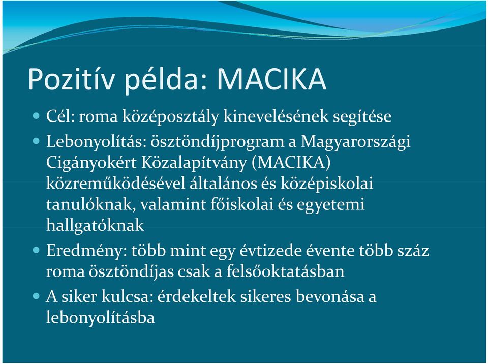 középiskolai tanulóknak, valamint főiskolai és egyetemi hallgatóknak Eredmény: több mint egy évtizede