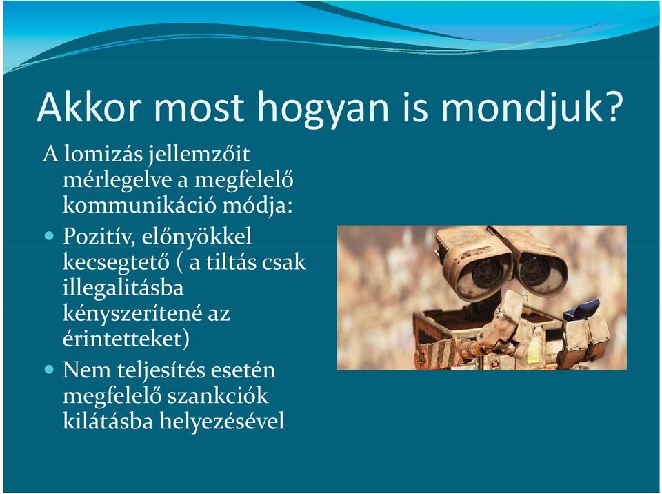 módja: Pozitív, előnyökkel kecsegtető ( a tiltás csak