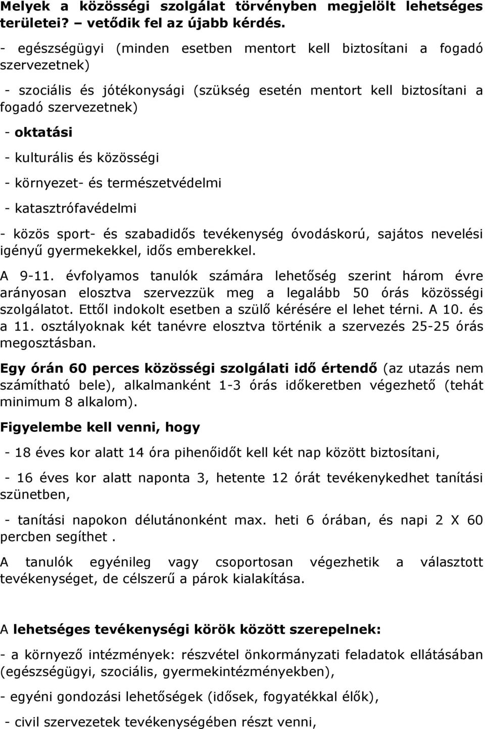 közösségi - környezet- és természetvédelmi - katasztrófavédelmi - közös sport- és szabadidős tevékenység óvodáskorú, sajátos nevelési igényű gyermekekkel, idős emberekkel. A 9-11.